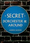 Secret Dorchester and Around