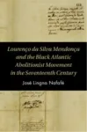 Lourenco da Silva Mendonca and the Black Atlantic Abolitionist Movement in the Seventeenth Century