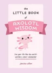 Little Book of Axolotl Wisdom