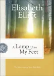 Lamp Unto My Feet &ndash; The Bible`s Light for Your Daily Walk