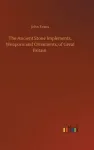 The Ancient Stone Implements, Weapons and Ornaments, of Great Britain
