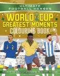 Ultimate Football Heroes Colouring Book: World Cup Greatest Moments