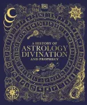 A History of Astrology, Divination and Prophecy