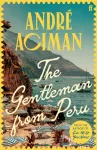 The Gentleman From Peru, A dazzling summer story from the bestselling author of Call Me By Your Name