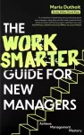 Work Smarter Guide for New Managers, Achieve Management Mastery
