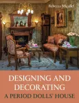 Designing and Decorating a Period Dolls&rsquo; House