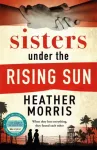 Sisters under the Rising Sun, A powerful story from the author of The Tattooist of Auschwitz