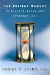 Present Moment in Psychotherapy and Everyday Life