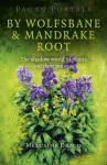 Pagan Portals &ndash; By Wolfsbane & Mandrake Root &ndash; The shadow world of plants and their poisons