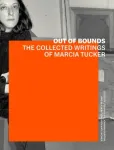 Out of Bounds &ndash; The Collected Writings of Marcia Tucker