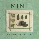 Mint: A Book of Recipes