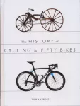 History of Cycling in Fifty Bikes