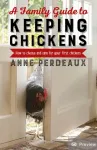A Family Guide To Keeping Chickens
