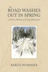 Road Washes Out in Spring &ndash; A Poet's Memoir of Living Off the Grid