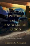 Religious Experience and the Knowledge of God &ndash; The Evidential Force of Divine Encounters
