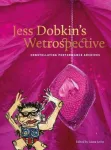 Jess Dobkin&rsquo;s Wetrospective