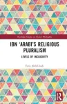 Ibn &lsquo;Arabi&rsquo;s Religious Pluralism