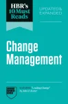 HBR's 10 Must Reads on Change Management, Updated and Expanded (featuring "Leading Change" by John P. Kotter)
