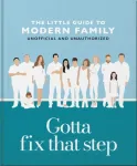 Gotta Fix That Step: The Little Guide to Modern Family