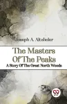 Masters of the Peaks a Story of the Great North Woods