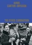 Henri Cartier-Bresson: The Other Coronation