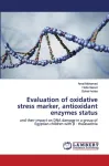 Evaluation of oxidative stress marker, antioxidant enzymes status