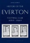 Classic Reprint: History of the Everton Football Club 1878/9-1928/9