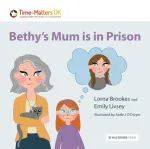 Bethy&rsquo;s Mum is in Prison