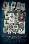 1872 &ndash; Stories of Rangers Players of Yesteryear