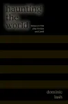 Haunting the World