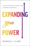 Expanding Your Power, A Woman's Opportunity to Inspire Teams and Influence Organizations