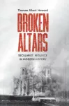 Broken Altars, Secularist Violence in Modern History