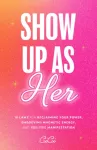 Show Up as Her, Ten Laws for Reclaiming Your Power, Embodying Magnetic Energy, and Positive Manifestation (Self-Love, Manifestation Book)