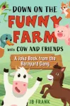 Down on the Funny Farm with Cow and Friends, A Joke Book from the Barnyard Gang