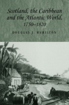 Scotland, the Caribbean and the Atlantic World, 1750&ndash;1820
