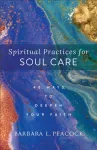 Spiritual Practices for Soul Care &ndash; 40 Ways to Deepen Your Faith