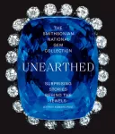 Smithsonian National Gem Collection&mdash;Unearthed: Surprising Stories Behind the Jewels
