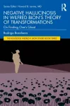 Negative Hallucinosis in Wilfred Bion&rsquo;s Theory of Transformations