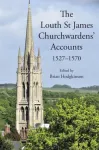The Louth St James Churchwardens&rsquo; Accounts: 1527-1570