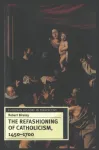 Refashioning of Catholicism, 1450-1700