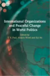 International Organizations and Peaceful Change in World Politics