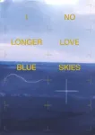 I NO LONGER LOVE BLUE SKIES