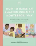 How to Raise an Amazing Child the Montessori Way