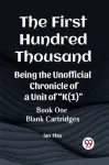 The First Hundred ThousandBeing the Unofficial Chronicle of a Unit of "K(1)" BOOK ONE BLANK CARTRIDGES (Edition2023)