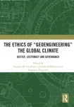 Ethics of &ldquo;Geoengineering&rdquo; the Global Climate