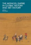 The Mongol Empire in Global History and Art History