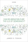 Can Deliberation Cure the Ills of Democracy?