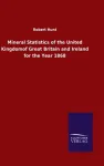 Mineral Statistics of the United Kingdomof Great Britain and Ireland for the Year 1868