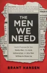 Men We Need &ndash; God`s Purpose for the Manly Man, the Avid Indoorsman, or Any Man Willing to Show Up