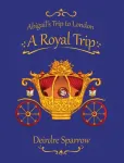 Abigail's Trip to London: A Royal Trip